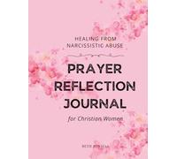 Healing from Narcissistic Abuse Prayer Reflection Journal for Women: 30 Prayers, Prompts, and Bible Verses to Reclaim Your Peace