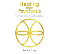 Healing from Psychosis - We are Living in a Simulation