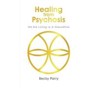 Healing from Psychosis: We are Living in a Simulation