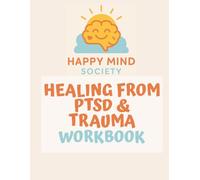 Healing from PTSD and Trauma Workbook: A Gentle, Somatic Guide to Healing, Boundaries, and Rebuilding Self-Worth: Tools, Prompts, and Somatic ... Healing (Happy Mind Society Workbooks)