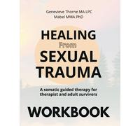 Healing From Sexual Trauma Workbook: A Somatic guided therapy for therapist and adults survivors