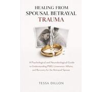 Healing From Spousal Betrayal Trauma: A Psychological and Neurobiological Guide to Understanding PSID, Limerence Affairs, and Recovery for the ... Relationships, Marriage, Betrayal, & Divorce)