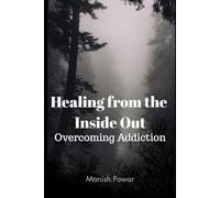 Healing from the Inside Out: Overcoming Addiction ("Becoming Whole: A Journey of Personal Growth and Inner healing")