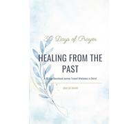 HEALING FROM THE PAST: A 30-Day Devotional Journey Toward Wholeness in Christ