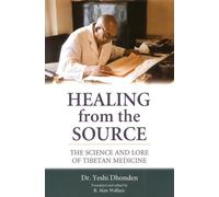 Healing from the Source: The Science and Lore of Tibetan Medicine