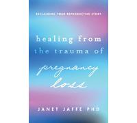 Healing from the Trauma of Pregnancy Loss: Reclaiming Your Reproductive Story
