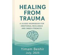 Healing from Trauma: A Guided Workbook for Emotional Resilience and Inner Strength (Paths to Healing and Resilience)