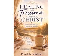 Healing From Trauma Through Christ: Recognizing the Lies Trauma Plants