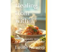 Healing from within: 250 therapeutic recipes for gastrointestinal health