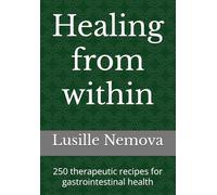 Healing from within: 250 therapeutic recipes for gastrointestinal health