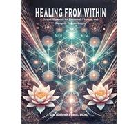 Healing From Within: A Guided Workbook for Emotional, Physical, and Energetic Transformation