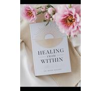 Healing from Within: A Trauma-Focused Cognitive Behavior Workbook: Your Practical Guide to Overcoming Trauma and Reclaiming Your Life
