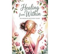 Healing from Within: An Anorexia Recovery Guide