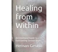 Healing from Within: An Emotional Guide to Overcoming Serious Illness