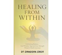 Healing from within: Cultivating Balance, Food Wisdom, Yoga and Inner Strength for Women’s Health Journeys