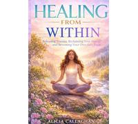 Healing From Within: Releasing Trauma, Reclaiming Your Power, and Becoming Your Own Safe Place