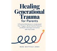 Healing Generational Trauma for Parents: A Practical Workbook to Understand Your Triggers, Break Harmful Patterns, and Build a Stronger Connection with Your Child (Parenting with Connection)