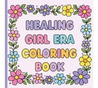 Healing Girl Era Coloring Book for Adults & Teens Anxiety Relief, Self Love & Mental Health Coloring Book | Cozy, Relaxing Designs with Affirmations | ... relief, healing and your cozy self-care