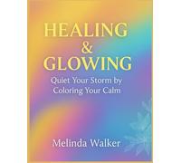 Healing & Glowing: Quiet Your Storm by Coloring Your Calm