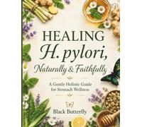 HEALING H. pylori Naturally & Faithfully A Gentle Holistic Guide for Stomach Illness