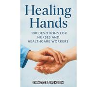 Healing Hands: 100 Devotions for Nurses and Healthcare Workers