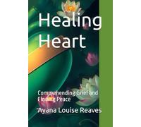 Healing Heart: Comprehending Grief and Finding Peace (Hacking the Matrix: Codes and Guides for the Best Human Experience)