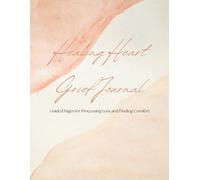 Healing Heart Grief Journal: Guided Pages for Processing Loss and Finding Comfort