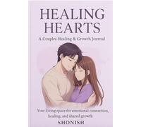 Healing Hearts: A Couples Healing & Growth Journal (Volume 1): 120 Days of Emotional Connection, Communication, and Relationship Building