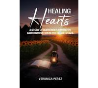 Healing Hearts: A Story of Surrender, Strength, and Restoration in the Secret Place