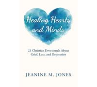 Healing Hearts and Minds: 21 Christian Devotionals About Grief, Loss, and Depression