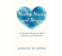 Healing Hearts and Minds: 21 Christian Devotionals About Grief, Loss, and Depression