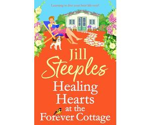 Healing Hearts at The Forever Cottage: A BRAND NEW heartwarming Cotswolds escape from Jill Steeples (Lower Leaping, 2)
