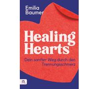 Healing Hearts: Dein sanfter Weg durch den Trennungsschmerz: Heilsame Botschaften für dein verletztes Herz - Von Liebeskummer zu neuer Leichtigkeit