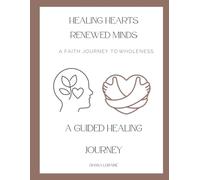 HEALING HEARTS RENEWED MINDS: A FAITH JOURNEY TO WHOLENESS