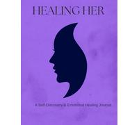 Healing Her: A Self-Discovery & Emotional Healing Journal for Women: A Gentle Guide to Emotional Awareness, Self-Worth, Boundaries, and Inner Peace
