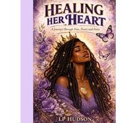 Healing Her Heart: A Journey Through Pain, Power, and Peace.