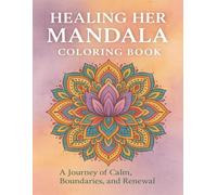 Healing Her Mandala Coloring Book: A Journey of Calm, Boundaries, and Renewal