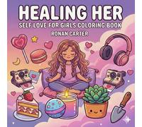 Healing Her: Self Love for Girls Coloring Book - Cute, Self-Care Focused and Relaxing Pages for Girls, Teens and Adults