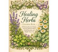 Healing Herbs Coloring Book: 50 Relaxing Botanical Designs Featuring Medicinal Plants, Herbal Remedies, and Mindful Nature Art