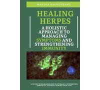 Healing Herpes - A Holistic Approach to Managing Symptoms and Strengthening Immunity: A Mind-Body Guide to Managing HSV Naturally, Supporting Immunity, and Reclaiming Your Life