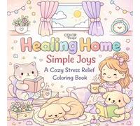 Healing Home - Simple Joys: A Cozy Stress Relief Coloring Book