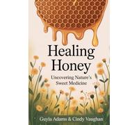 Healing Honey: Uncovering Nature's Sweet Medicine (Buzzed & Blessed Series)