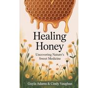 Healing Honey: Uncovering Nature's Sweet Medicine (Buzzed & Blessed Series)