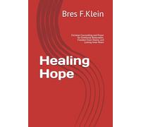 Healing Hope: Christian Counselling and Prayer for Emotional Restoration, Freedom from Shame, and Lasting Inner Peace