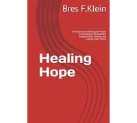 Healing Hope: Christian Counselling and Prayer for Emotional Restoration, Freedom from Shame, and Lasting Inner Peace