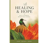 Healing & Hope: Daily Planner & Reflection journal: Plan,Reflect, Grow with purpose
