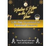 Healing & Hope in the New Year: A 30-Day Devotional for Emotional Renewal: Release the past, restore your heart, and step into peace (New Year [2026] Devotional Books)