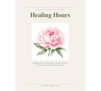Healing Hours: A Gentle Recovery Activity Book for Women After Hysterectomy: Soothing Puzzles, Coloring Pages, Word Searches & Comforting Activities to Bring Calm and Joy Through Your Recovery Journey