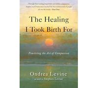 Healing I Took Birth for: Practicing the Art of Compassion
