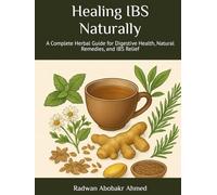 Healing IBS Naturally: A Complete Herbal Guide for Digestive Health, Natural Remedies, and IBS Relief